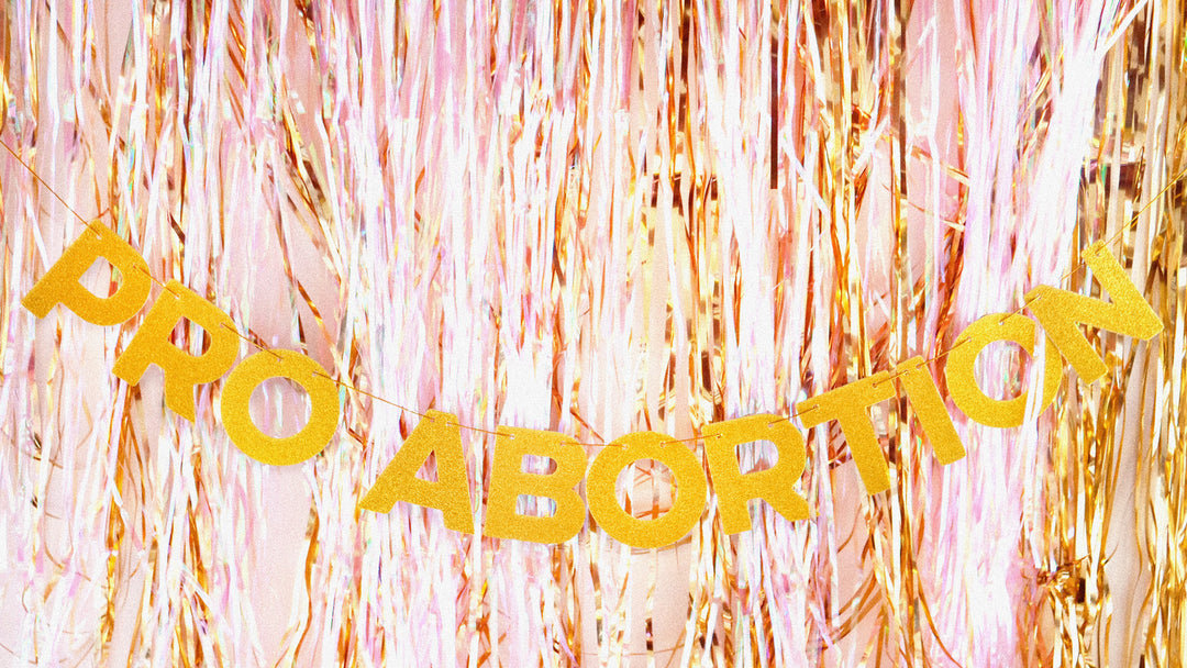 Pro-Abortion glitter banner